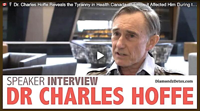 Dr. Charles Hoffe Reveals the Tyranny in Health Canada and How It Affected Him During the COVID Plandemic