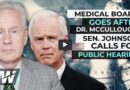 Captured & Corrupt Medical Board Goes After Another Brave & Honest Doctor, This Time Dr. McCullough – Senator Johnson Calls For Public Hearing