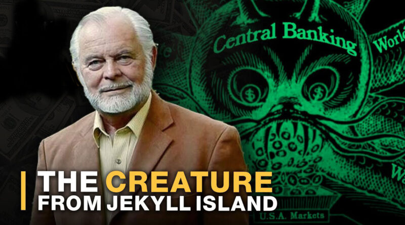 ‘The Creature from Jekyll Island’ – How Through Deception The Federal Reserve Was Created