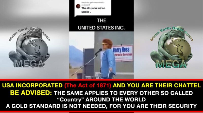 The USA Incorporated (The Act 1871) And You Are Their Chattel – The Same Applies To Every Other So Called “Country” Around The World! …